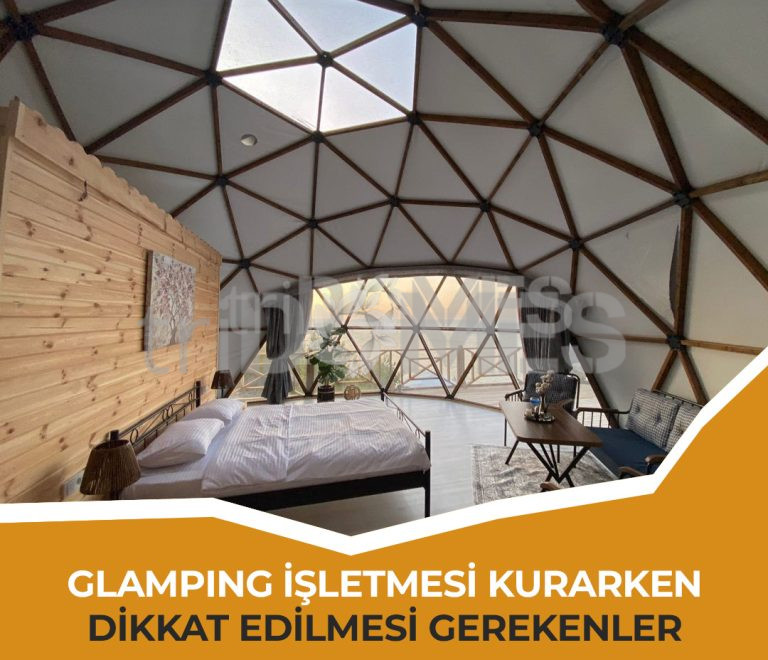 Glamping Çadır İşletmesi Kurarken Dikkat Edilmesi ve Kaçınılması Gerekenler